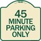 Signmission Designer Series 45 Minute Parking, Tan & Green Heavy-Gauge Aluminum Sign, 18" x 18", TG-1818-24417 A-DES-TG-1818-24417 - alternate 1